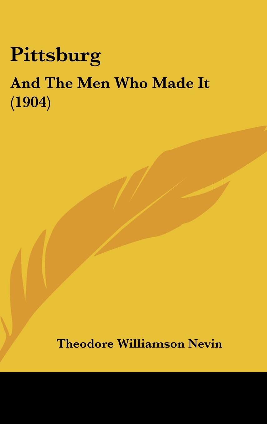 Pittsburg: And The Men Who Made It (1904) Contemporary literature