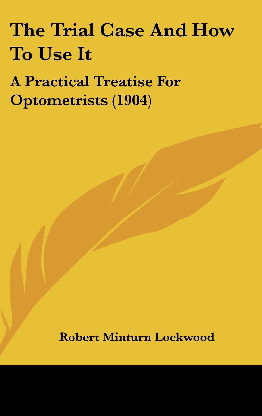 The Trial Case And How To Use It: A Practical Treatise For Optometrists (1904) Contemporary literature