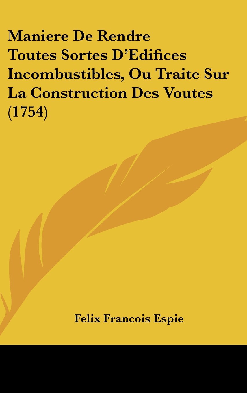 Maniere De Rendre Toutes Sortes D'Edifices Incombustibles, Ou Traite Sur La Construction Des Voutes (1754) Contemporary literature