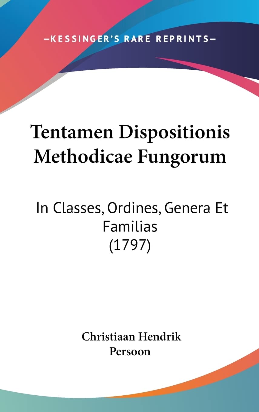 Tentamen Dispositionis Methodicae Fungorum: In Classes, Ordines, Genera Et Familias (1797) Contemporary literature