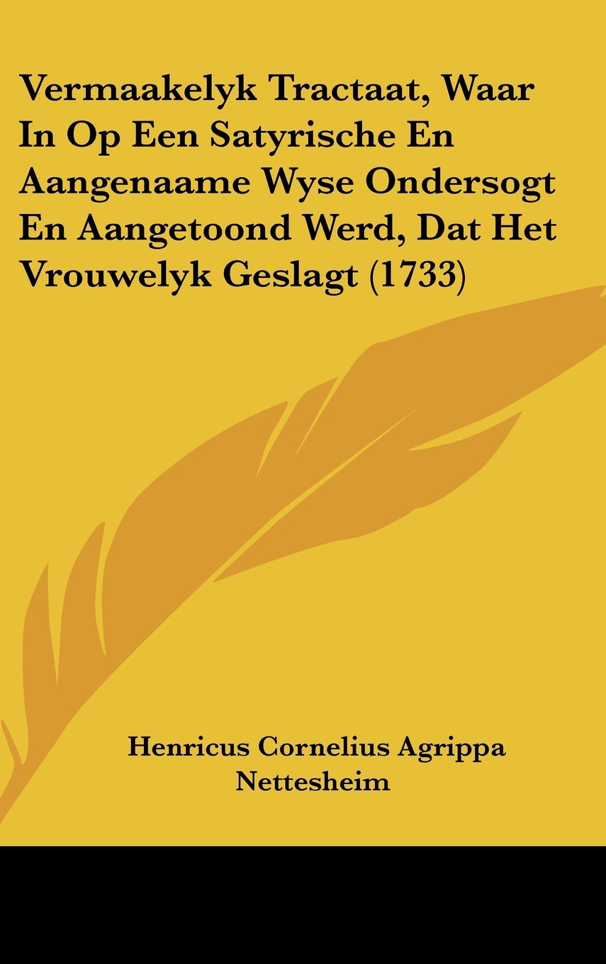Vermaakelyk Tractaat, Waar In Op Een Satyrische En Aangenaame Wyse Ondersogt En Aangetoond Werd, Dat Het Vrouwelyk Geslagt (1733) Contemporary literature Books