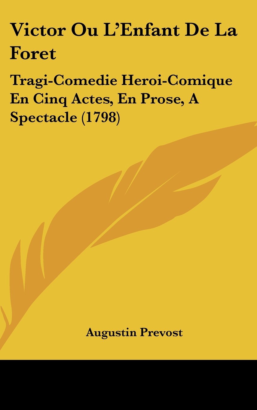 Victor Ou L'Enfant De La Foret: Tragi-Comedie Heroi-Comique En Cinq Actes, En Prose, A Spectacle (1798) Contemporary literature