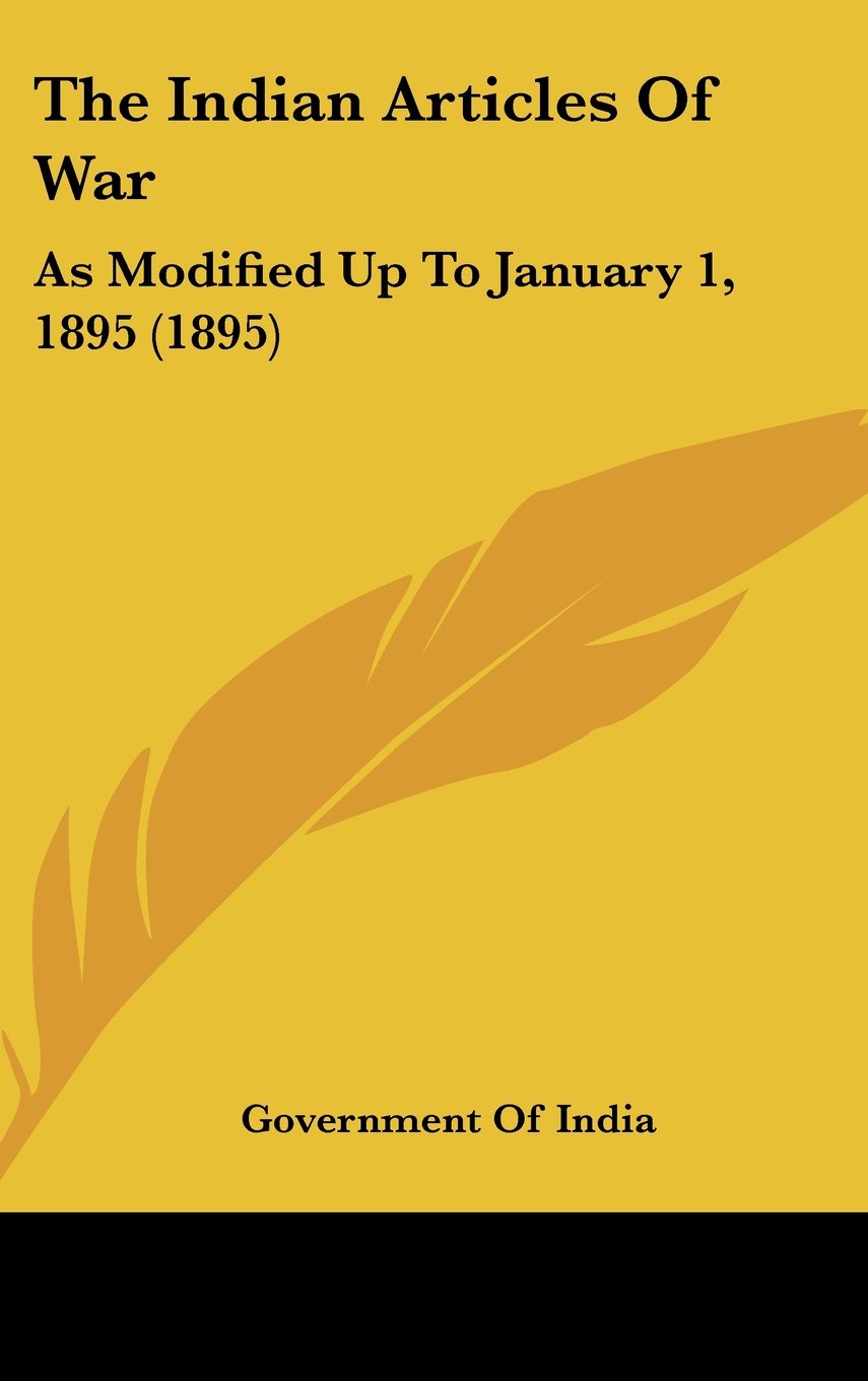The Indian Articles Of War: As Modified Up To January 1, 1895 (1895) Contemporary literature