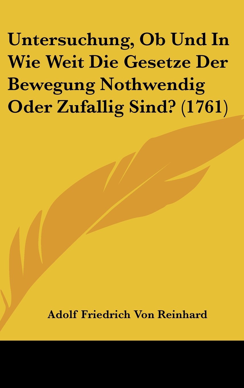 Untersuchung, Ob Und In Wie Weit Die Gesetze Der Bewegung Nothwendig Oder Zufallig Sind? (1761) Contemporary literature