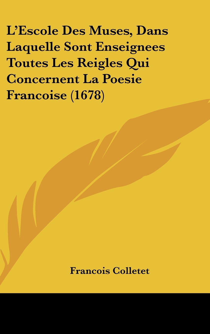 L'Escole Des Muses, Dans Laquelle Sont Enseignees Toutes Les Reigles Qui Concernent La Poesie Francoise (1678) Contemporary literature
