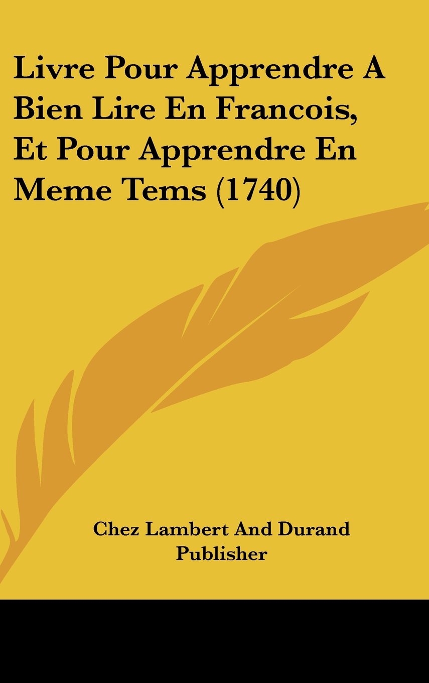 Livre Pour Apprendre A Bien Lire En Francois, Et Pour Apprendre En Meme Tems (1740) Contemporary literature