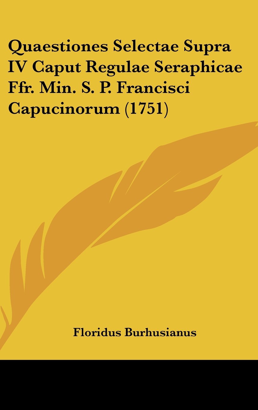 Quaestiones Selectae Supra IV Caput Regulae Seraphicae Ffr. Min. S. P. Francisci Capucinorum (1751) Contemporary literature