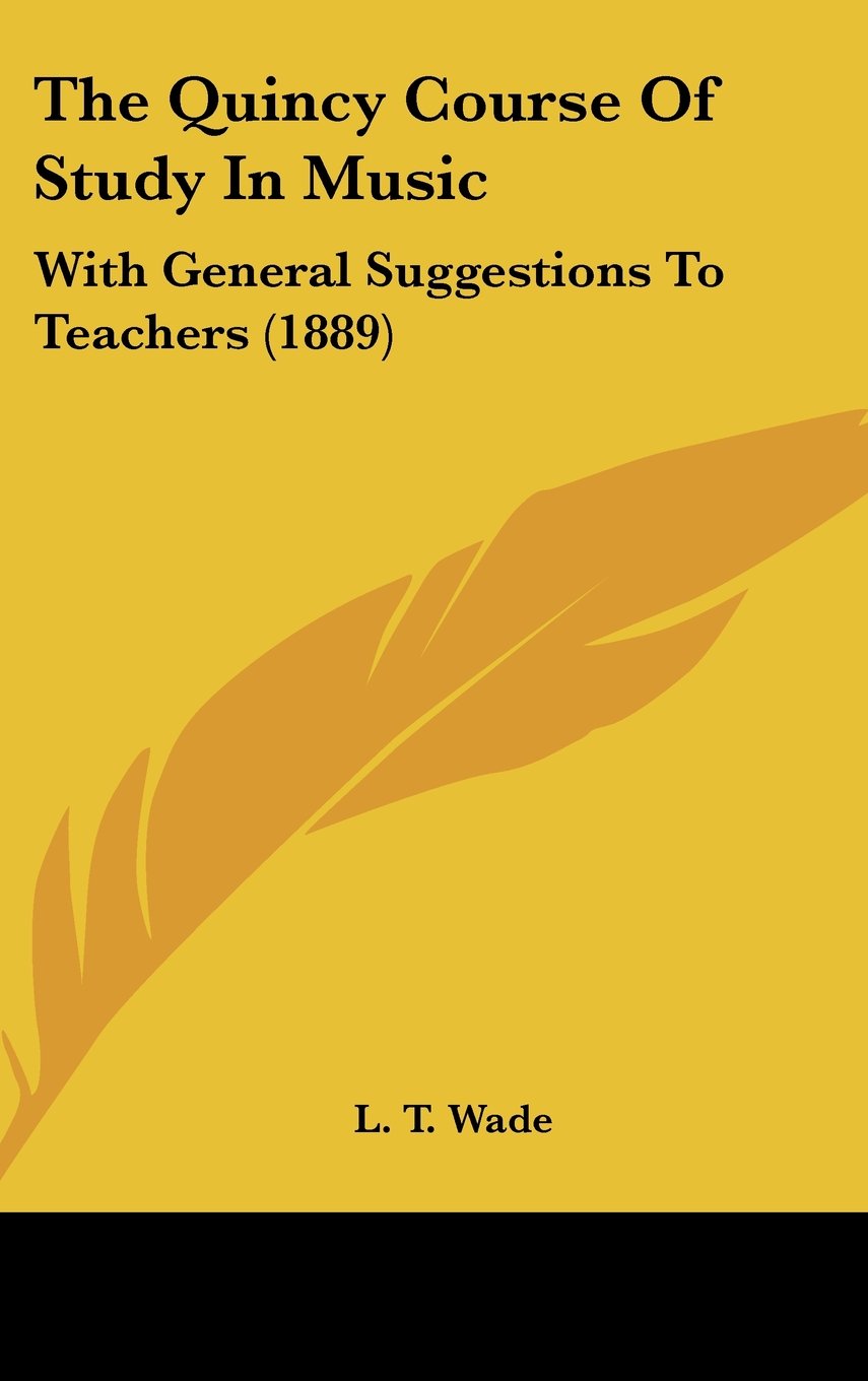 The Quincy Course Of Study In Music: With General Suggestions To Teachers (1889) Contemporary literature