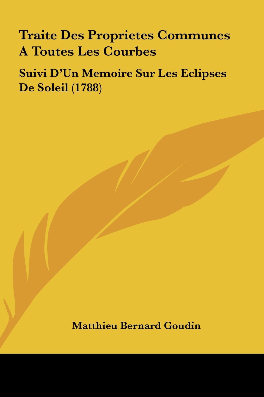 Traite Des Proprietes Communes A Toutes Les Courbes: Suivi D'Un Memoire Sur Les Eclipses De Soleil (1788) Contemporary literature