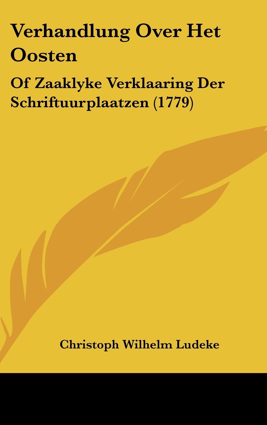 Verhandlung Over Het Oosten: Of Zaaklyke Verklaaring Der Schriftuurplaatzen (1779) Contemporary literature