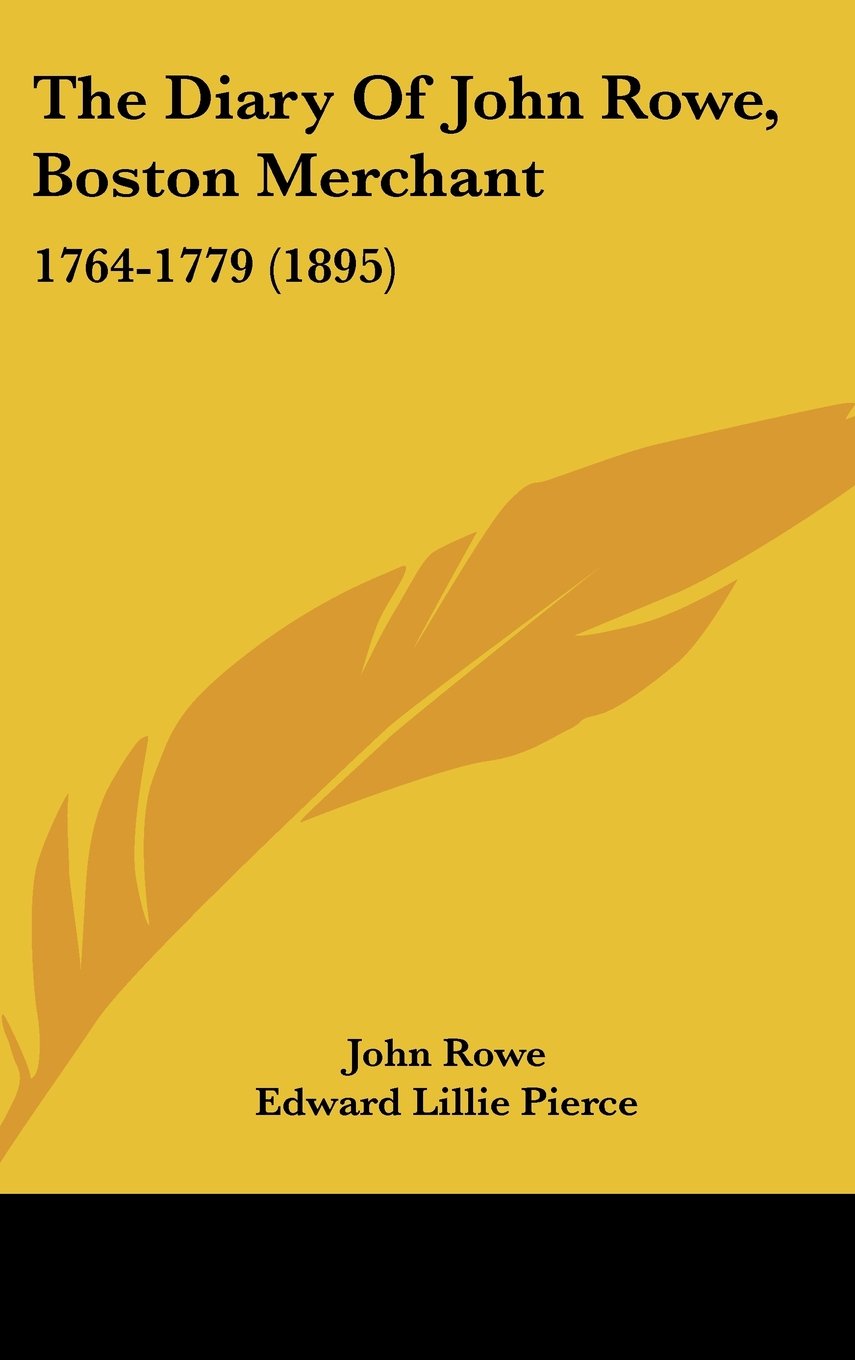 The Diary Of John Rowe, Boston Merchant: 1764-1779 (1895) Contemporary literature