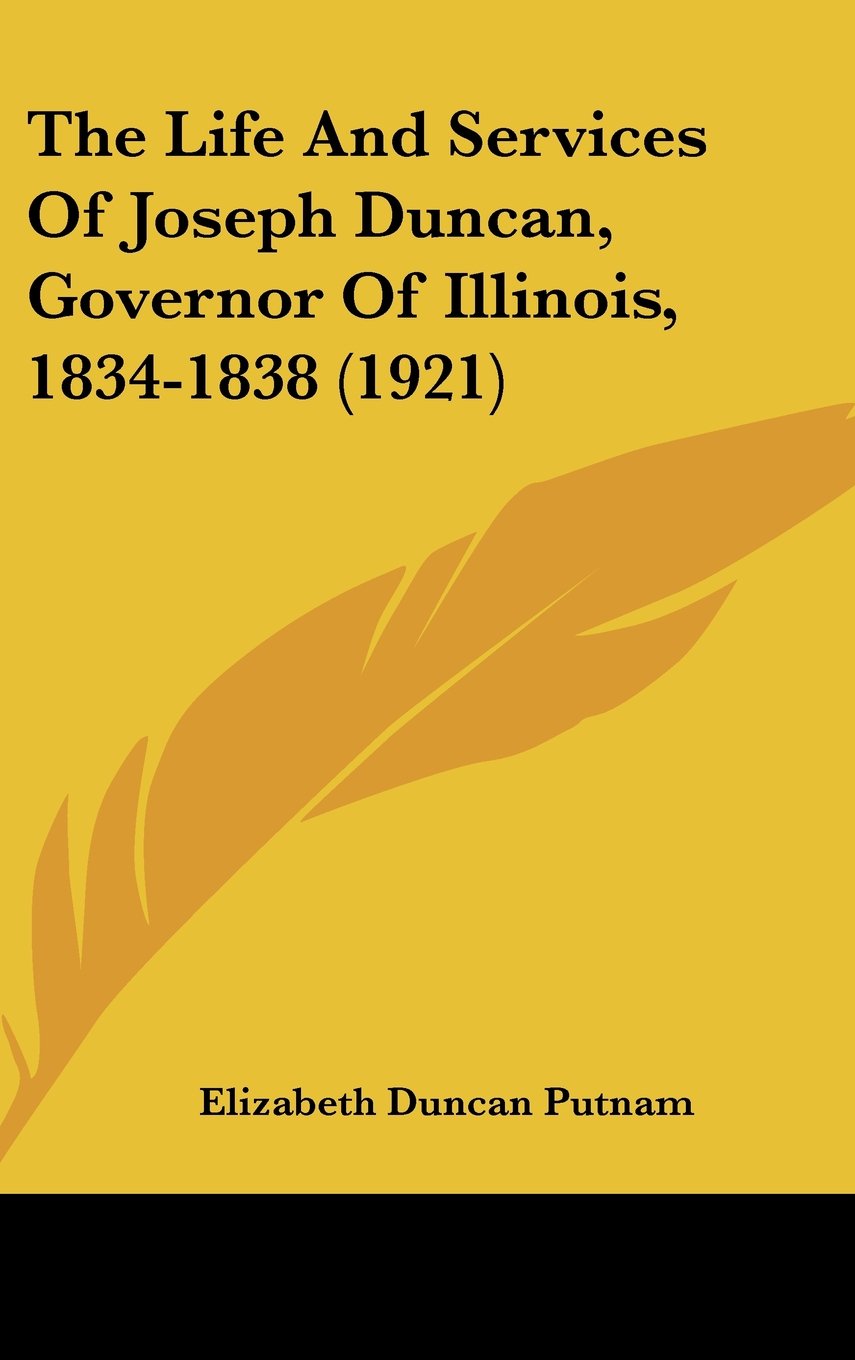 The Life And Services Of Joseph Duncan, Governor Of Illinois, 1834-1838 (1921) Contemporary literature Books