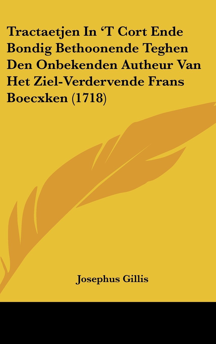 Tractaetjen In 'T Cort Ende Bondig Bethoonende Teghen Den Onbekenden Autheur Van Het Ziel-Verdervende Frans Boecxken (1718) Contemporary literature