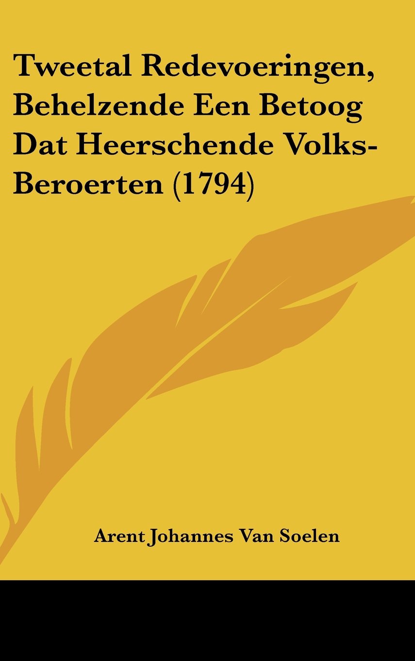 Tweetal Redevoeringen, Behelzende Een Betoog Dat Heerschende Volks-Beroerten (1794) Contemporary literature