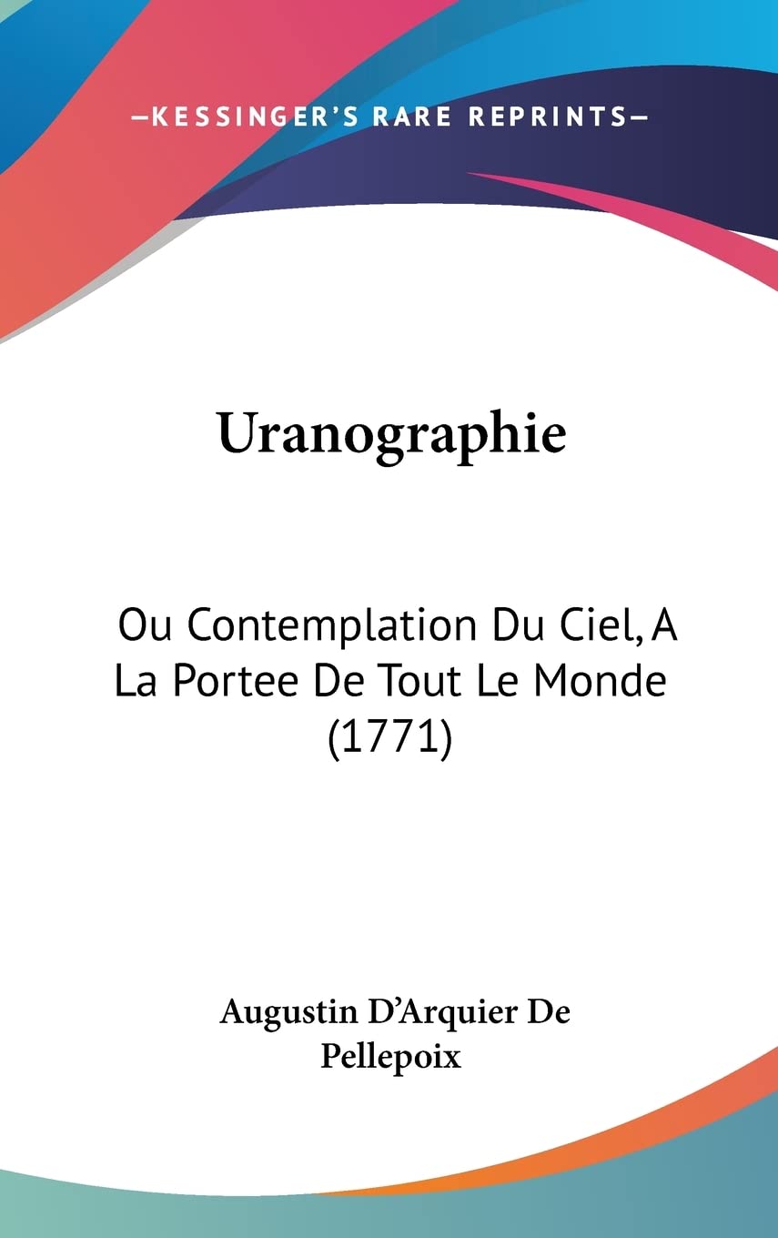 Uranographie: Ou Contemplation Du Ciel, A La Portee De Tout Le Monde (1771) Contemporary literature