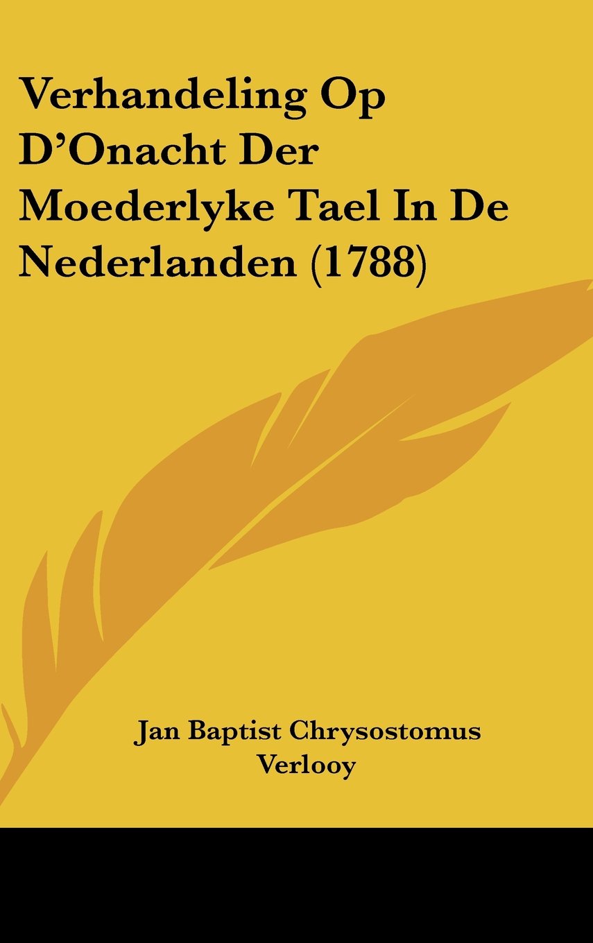 Verhandeling Op D'Onacht Der Moederlyke Tael In De Nederlanden (1788) Contemporary literature
