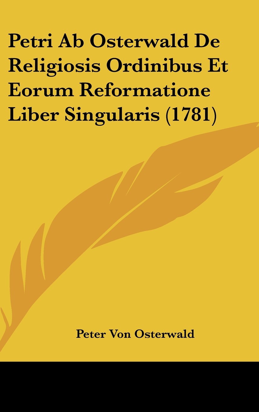 Petri Ab Osterwald De Religiosis Ordinibus Et Eorum Reformatione Liber Singularis (1781) Contemporary literature