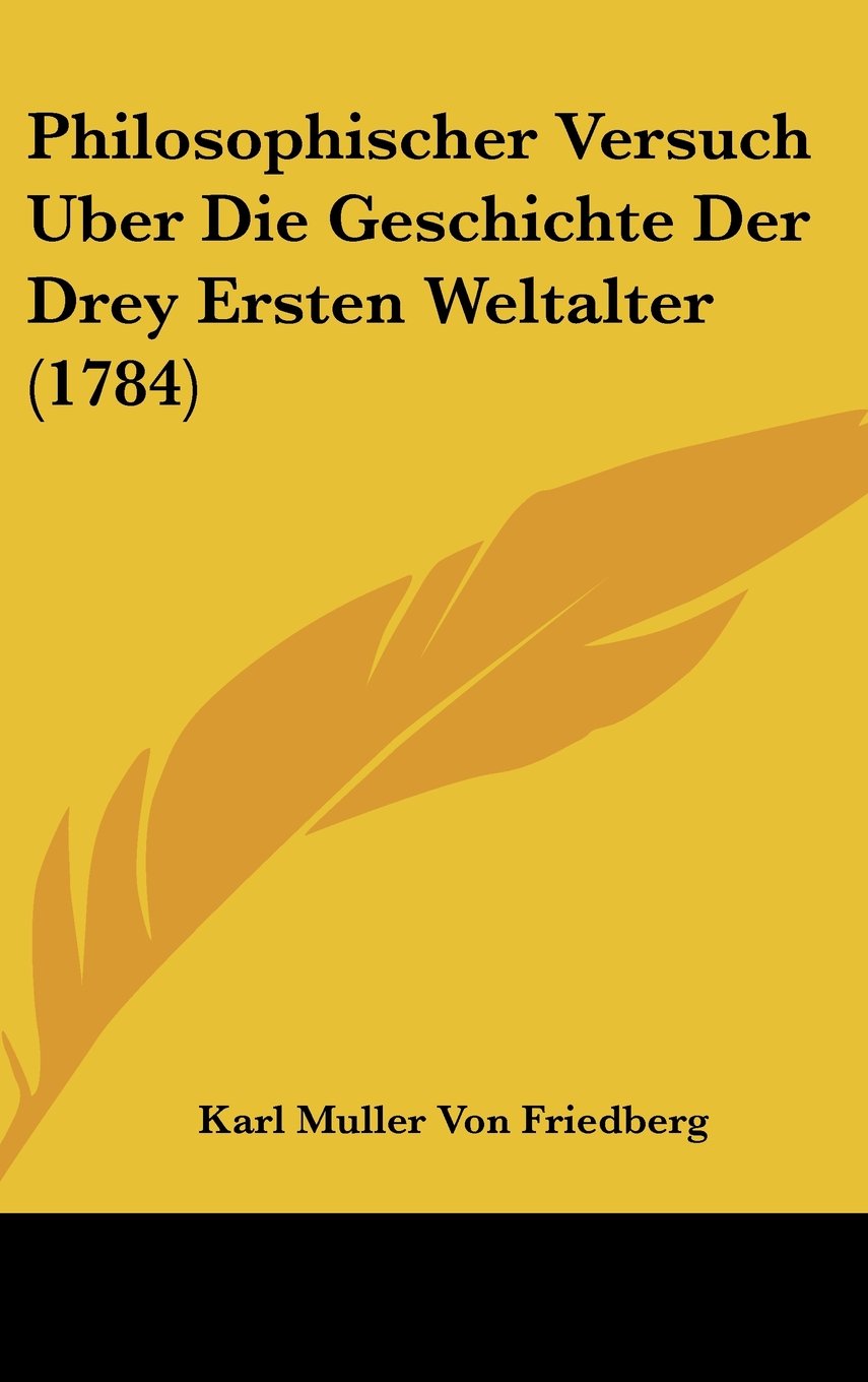 Philosophischer Versuch Uber Die Geschichte Der Drey Ersten Weltalter (1784) Contemporary literature