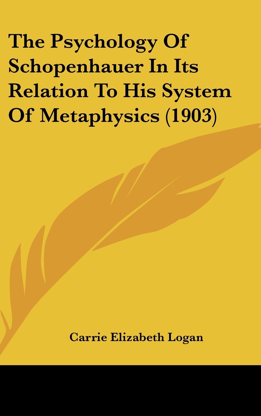 The Psychology Of Schopenhauer In Its Relation To His System Of Metaphysics (1903) Contemporary literature