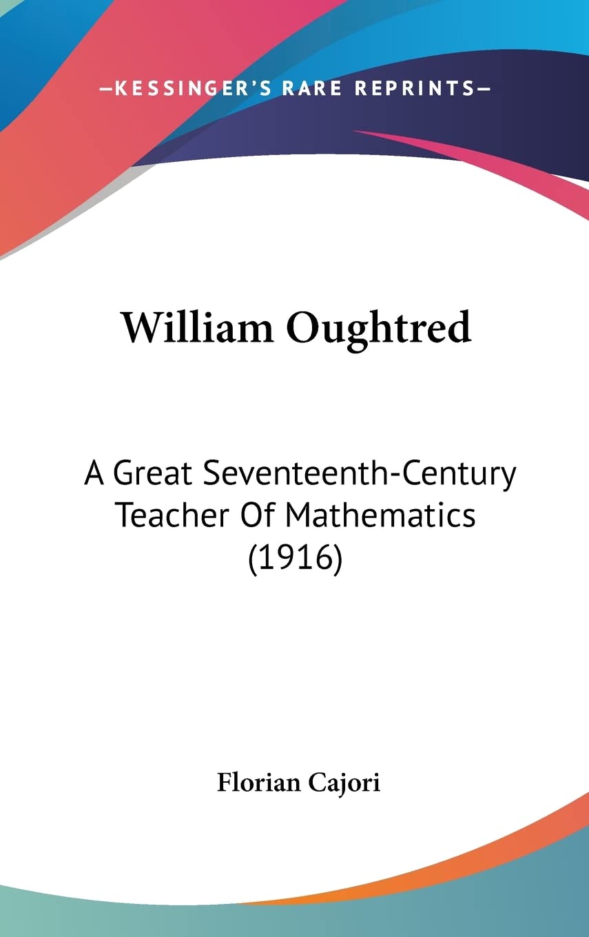 William Oughtred: A Great Seventeenth-Century Teacher Of Mathematics (1916) Contemporary literature
