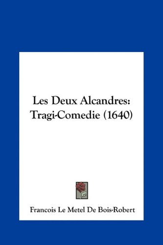Les Deux Alcandres: Tragi-Comedie (1640) Contemporary literature