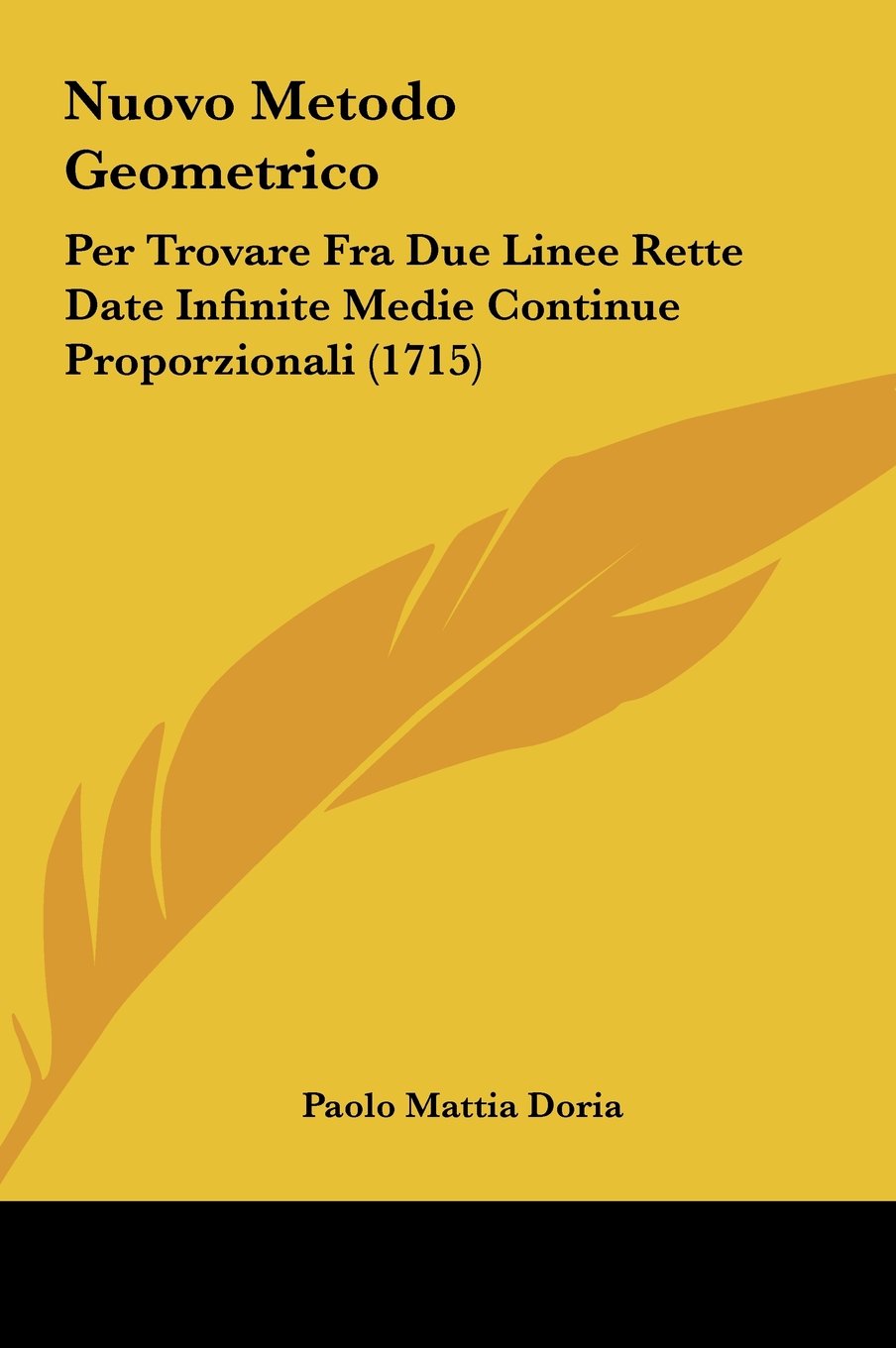 Nuovo Metodo Geometrico: Per Trovare Fra Due Linee Rette Date Infinite Medie Continue Proporzionali (1715) Contemporary literature Books