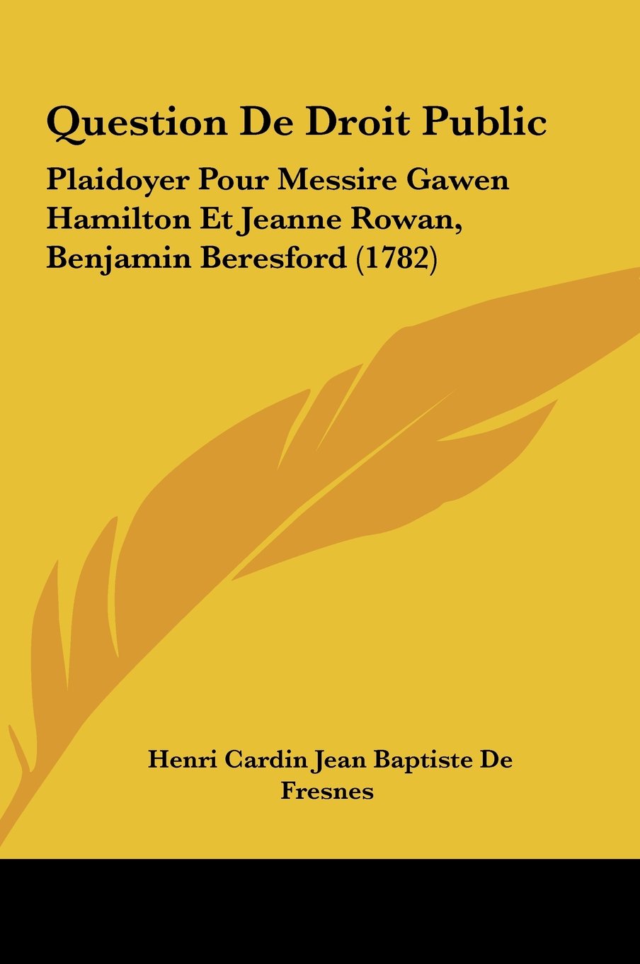 Question De Droit Public: Plaidoyer Pour Messire Gawen Hamilton Et Jeanne Rowan, Benjamin Beresford (1782) Contemporary literature