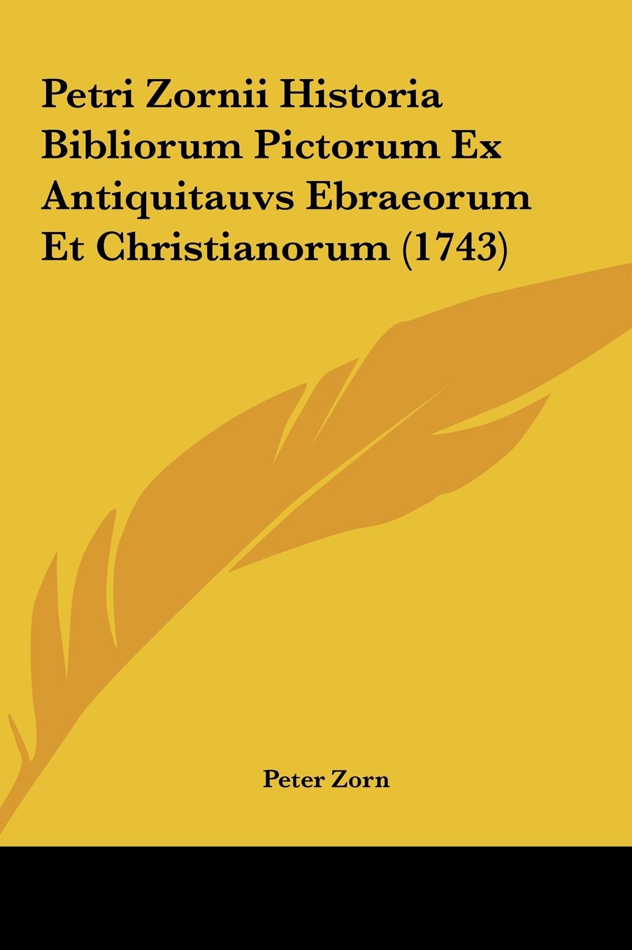 Petri Zornii Historia Bibliorum Pictorum Ex Antiquitauvs Ebraeorum Et Christianorum (1743) Contemporary literature Books