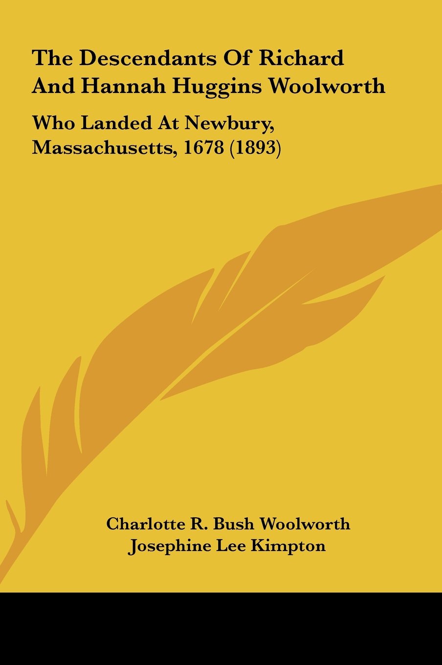 The Descendants Of Richard And Hannah Huggins Woolworth: Who Landed At Newbury, Massachusetts, 1678 (1893) Contemporary literature Books