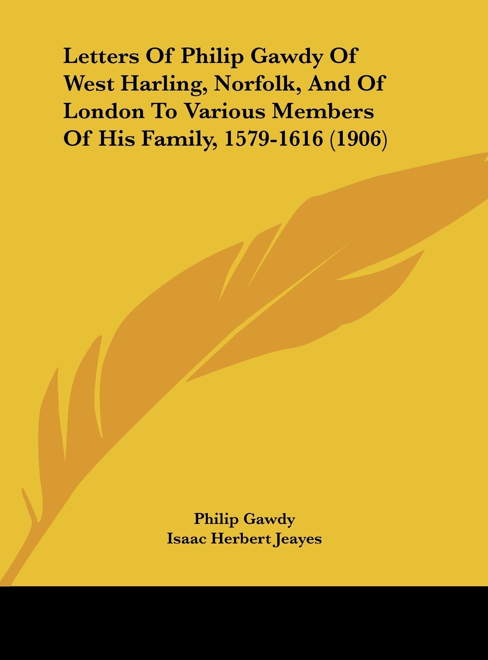 Letters Of Philip Gawdy Of West Harling, Norfolk, And Of London To Various Members Of His Family, 1579-1616 (1906) Contemporary literature Books