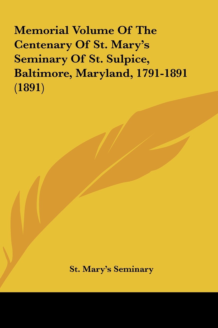 Memorial Volume Of The Centenary Of St. Mary's Seminary Of St. Sulpice, Baltimore, Maryland, 1791-1891 (1891) Contemporary literature Books