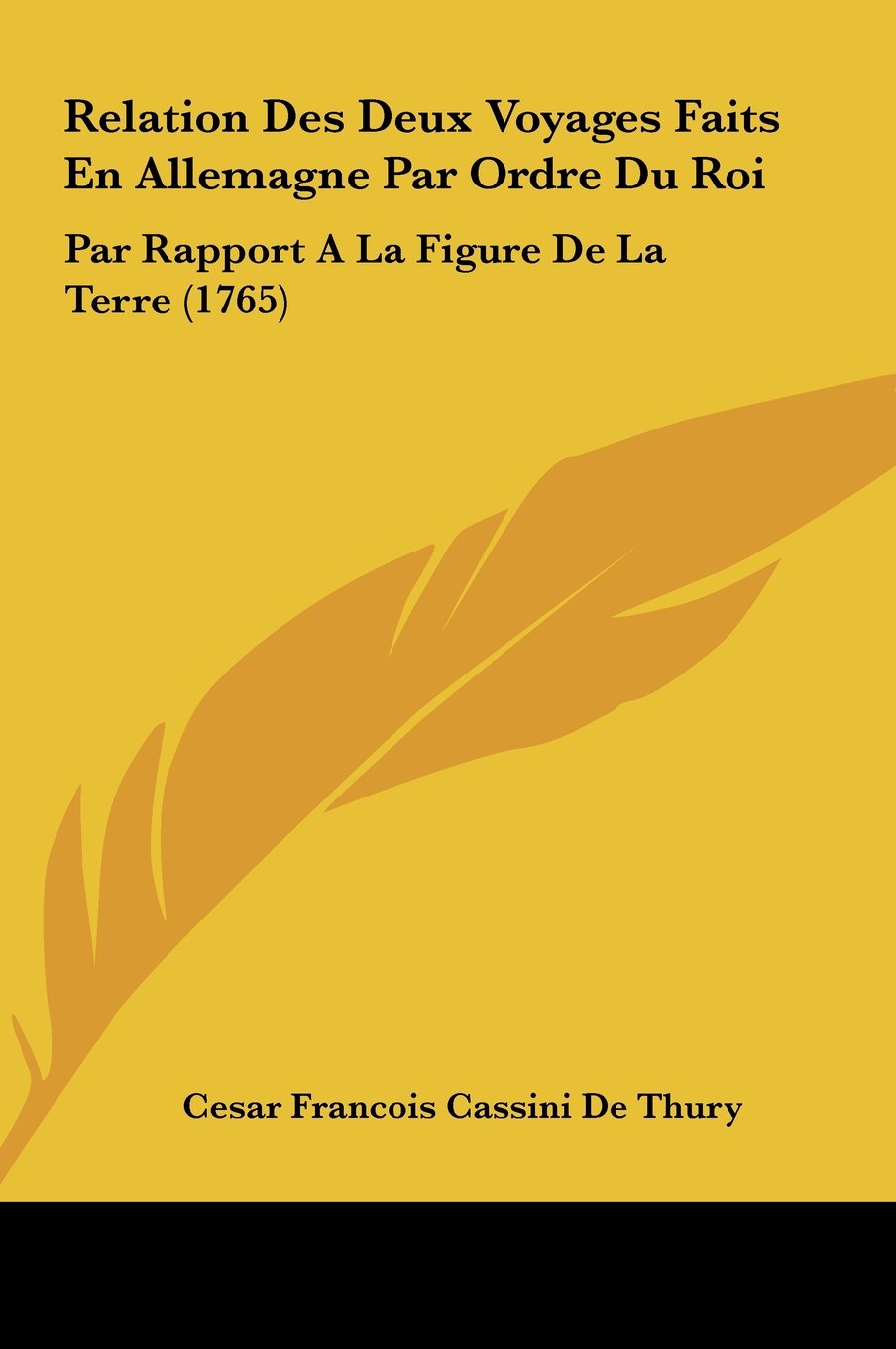 Relation Des Deux Voyages Faits En Allemagne Par Ordre Du Roi: Par Rapport A La Figure De La Terre (1765) Contemporary literature