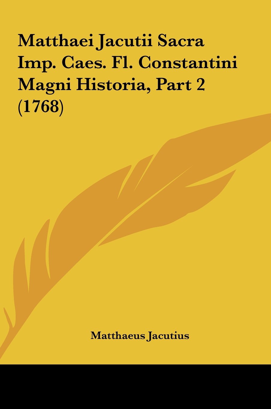 Matthaei Jacutii Sacra Imp. Caes. Fl. Constantini Magni Historia, Part 2 (1768) Contemporary literature