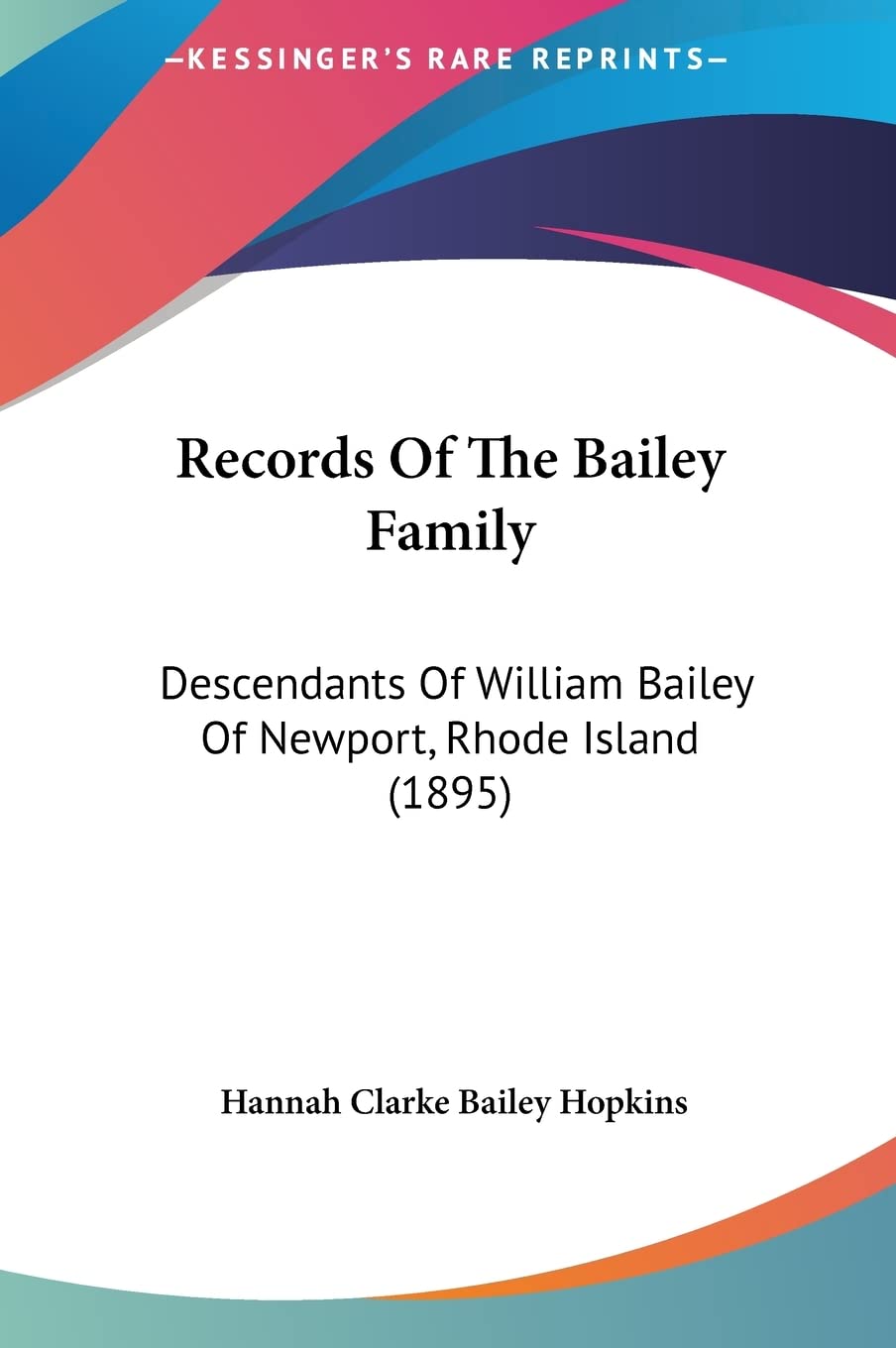Records Of The Bailey Family: Descendants Of William Bailey Of Newport, Rhode Island (1895) Contemporary literature Books