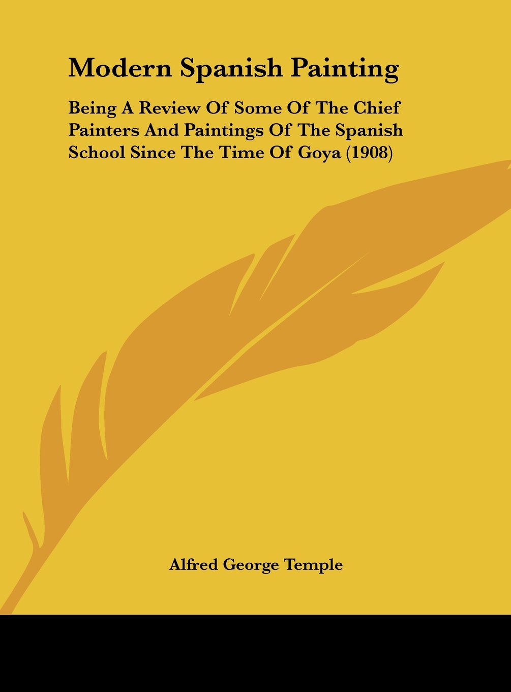 Modern Spanish Painting: Being A Review Of Some Of The Chief Painters And Paintings Of The Spanish School Since The Time Of Goya (1908) Contemporary literature Books