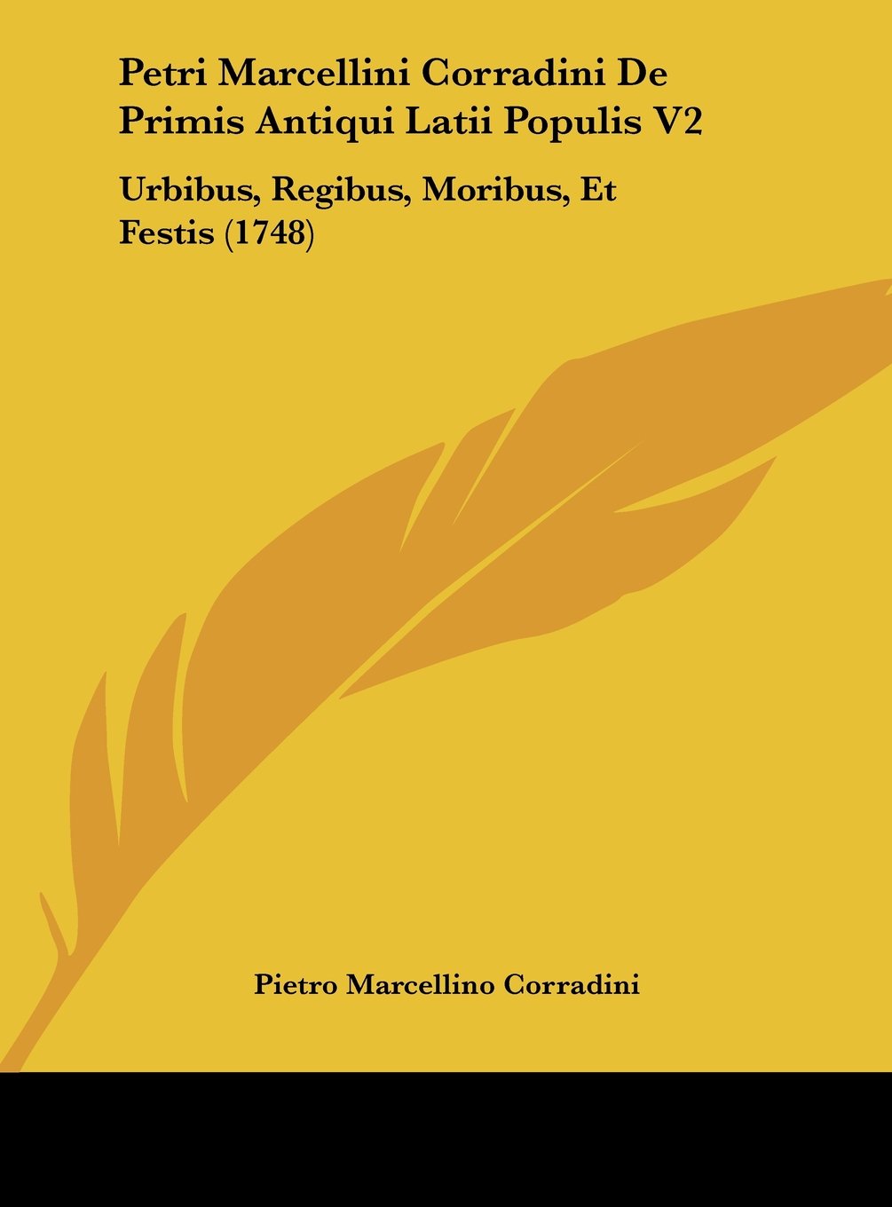 Petri Marcellini Corradini De Primis Antiqui Latii Populis V2: Urbibus, Regibus, Moribus, Et Festis (1748) Contemporary literature