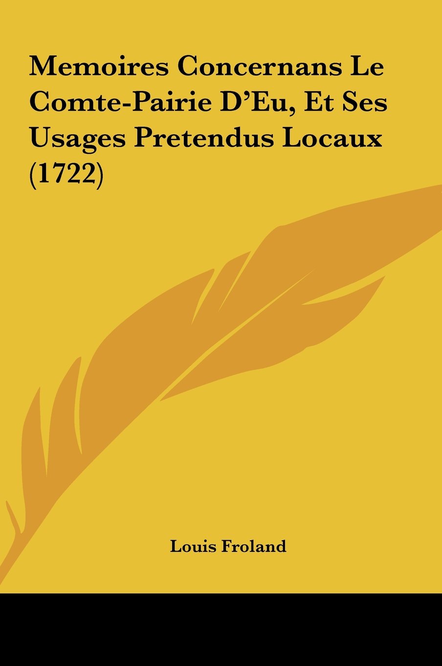 Memoires Concernans Le Comte-Pairie D'Eu, Et Ses Usages Pretendus Locaux (1722) Contemporary literature