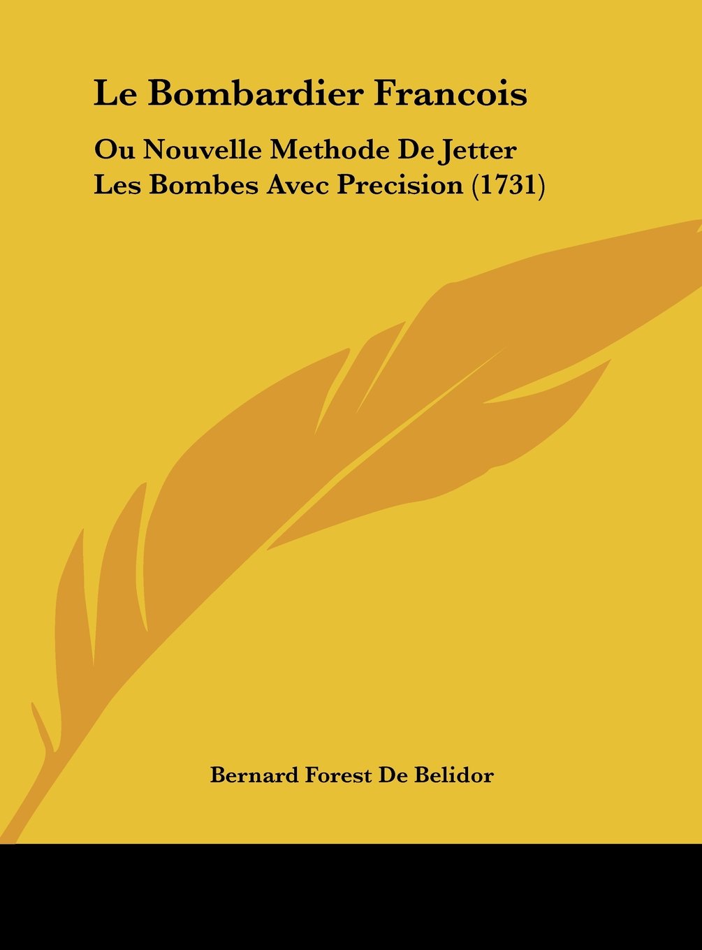 Le Bombardier Francois: Ou Nouvelle Methode De Jetter Les Bombes Avec Precision (1731) Contemporary literature