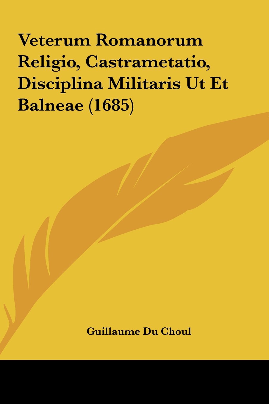 Veterum Romanorum Religio, Castrametatio, Disciplina Militaris Ut Et Balneae (1685) Contemporary literature