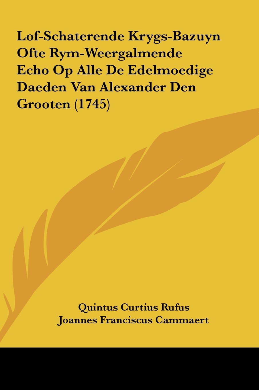 Lof-Schaterende Krygs-Bazuyn Ofte Rym-Weergalmende Echo Op Alle De Edelmoedige Daeden Van Alexander Den Grooten (1745) Contemporary literature