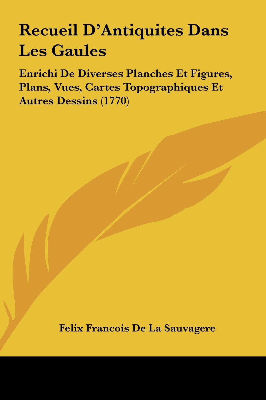 Recueil D'Antiquites Dans Les Gaules: Enrichi De Diverses Planches Et Figures, Plans, Vues, Cartes Topographiques Et Autres Dessins (1770) Contemporary literature Books