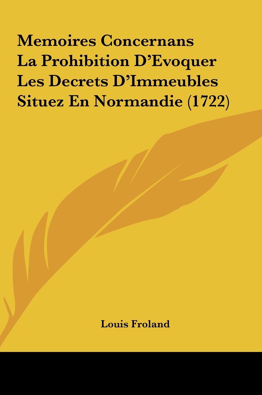 Memoires Concernans La Prohibition D'Evoquer Les Decrets D'Immeubles Situez En Normandie (1722) Contemporary literature
