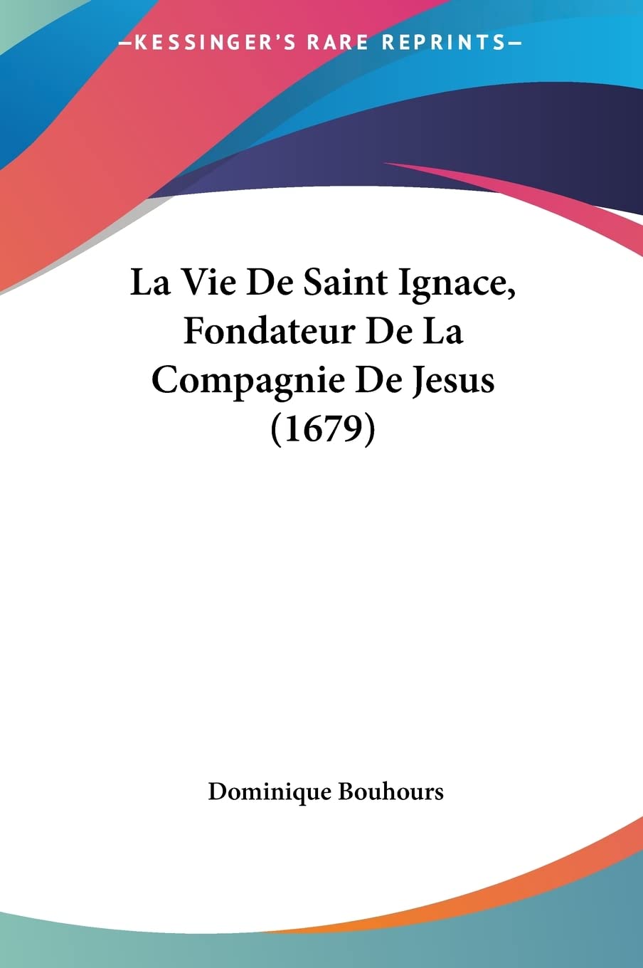La Vie De Saint Ignace, Fondateur De La Compagnie De Jesus (1679) Contemporary literature