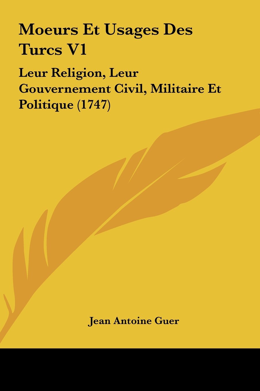 Moeurs Et Usages Des Turcs V1: Leur Religion, Leur Gouvernement Civil, Militaire Et Politique (1747) Contemporary literature Books