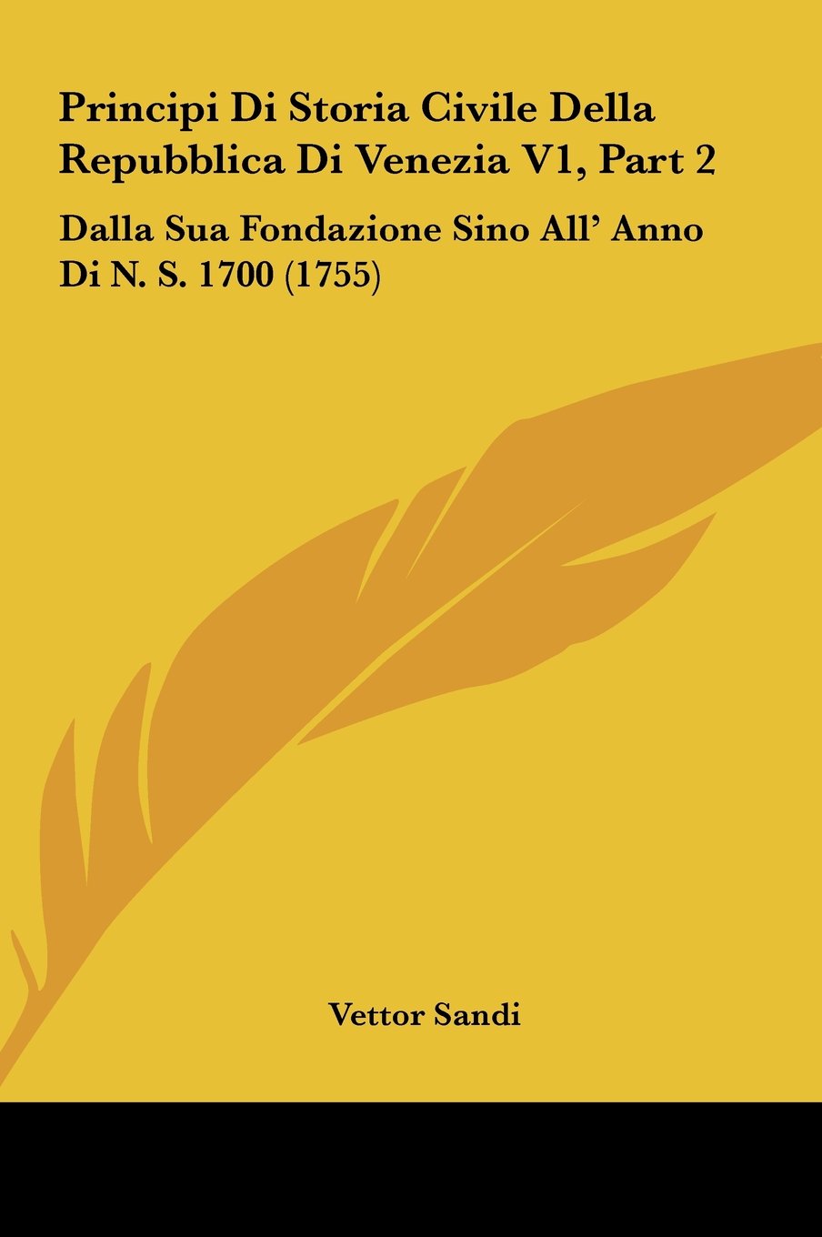 Principi Di Storia Civile Della Repubblica Di Venezia V1, Part 2: Dalla Sua Fondazione Sino All' Anno Di N. S. 1700 (1755) Contemporary literature Books