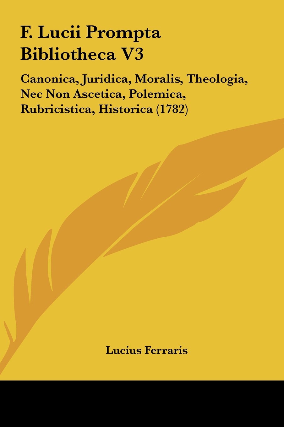 F. Lucii Prompta Bibliotheca V3: Canonica, Juridica, Moralis, Theologia, Nec Non Ascetica, Polemica, Rubricistica, Historica (1782) Contemporary literature Books