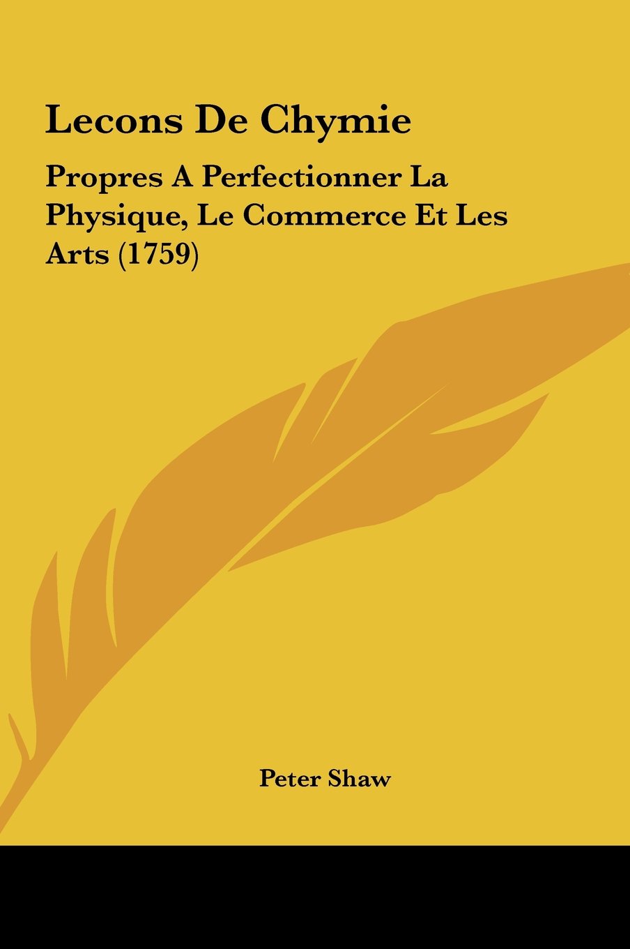 Lecons De Chymie: Propres A Perfectionner La Physique, Le Commerce Et Les Arts (1759) Contemporary literature
