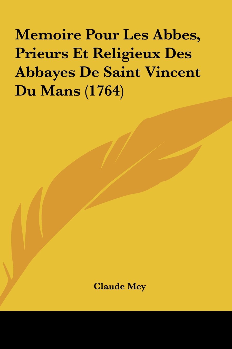 Memoire Pour Les Abbes, Prieurs Et Religieux Des Abbayes De Saint Vincent Du Mans (1764) Contemporary literature