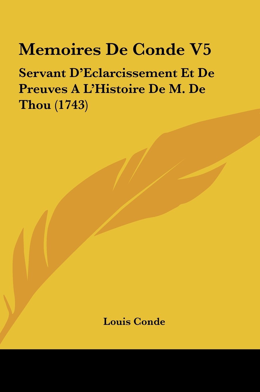 Memoires De Conde V5: Servant D'Eclarcissement Et De Preuves A L'Histoire De M. De Thou (1743) Contemporary literature