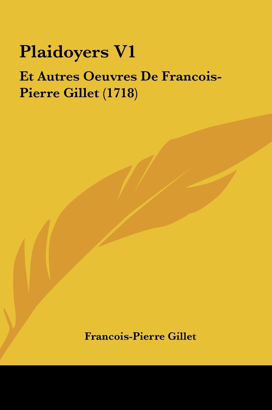 Plaidoyers V1: Et Autres Oeuvres De Francois-Pierre Gillet (1718) Contemporary literature